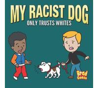 My Racist Dog: Only Trusts Whites (Rejected Children's Books (Funny Books For Adults))