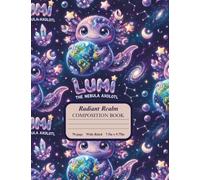 My Radiant Realm Composition Book: A Canvas for Your Cosmic Journey featuring Lumi the Nebula Axolotl