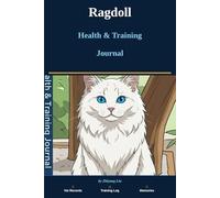 My Ragdoll Health & Training Journal: All-in-One Cat Owner Log Book for Vet Visits, Vaccinations, Training Progress, Diet Tracking & Precious Memories - Complete Record Keeper for Ragdoll Owners
