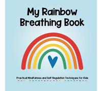 My Rainbow Breathing Book | Practical Mindfulness and Self-Regulation Techniques for Kids: 7 Interactive Breathing Exercises with Emotion Thermometer and Grounding Technique | Calm Down Corner Buddy