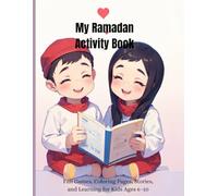 My Ramadan Activity Book: Fun Games, Coloring Pages, Stories, and Learning for Kids Ages 6-10
