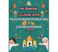 MY RAMADAN COLORING BOOK: 30 Ramadan-Inspired Coloring Designs & 5 Amazing Ramadan Facts For Kids 4+