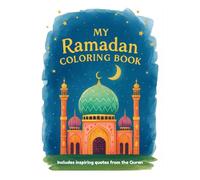 My Ramadan Coloring Book: Fun & Educational Islamic Coloring Pages for Kids with Inspiring Quran Quotes (Inspiring Islamic Books for Kids)