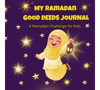 My Ramadan Good Deeds Journal: A Ramadan Challenge for Kids: 30 Days Ramadan Challenge for Kids to Practice Kindness, Grattitude and Good Manners (Activity & Coloring Book)