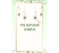 My Ramadan Journal: A 30-Day Journey of Prayer, Reflection & Spiritual Growth