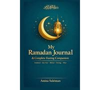 My Ramadan Journal & Complete Fasting Companion: Daily Prayer Tracker, Suhoor & Iftar Planner, 30-Juz Quran Log, Laylatul Qadr Nightly Pages, Zakat al-Fitr Calculator & Post-Ramadan 30-Day Intentions