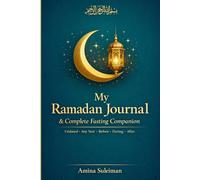 My Ramadan Journal & Complete Fasting Companion: Daily Prayer Tracker, Suhoor & Iftar Planner, 30-Juz Quran Log, Laylatul Qadr Nightly Pages, Zakat al-Fitr Calculator & Post-Ramadan 30-Day Intentions