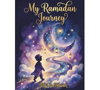 My Ramadan Journey: A Daily Good Deed Journal for Kids: 30 Days of Kindness, Gratitude Log, and Islamic Activities to Inspire Young Hearts (Ramadan Gift for Boys & Girls)