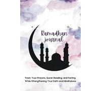 My Ramadan Journey: A Guided Journal for Self-Reflection, Gratitude & Spiritual Growth (for Muslim Women): Track Your Prayers, Quran Reading, and Fasting While Strengthening Your Faith and Mindfulness