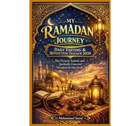 MY RAMADAN JOURNEY: DAILY FASTING & REFLECTION TRACKER: Stay Focused, Inspired, and Spiritually Connected Throughout the Holy Month