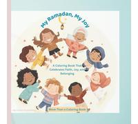 My Ramadan, My Joy: My Ramadan Coloring Book: A Meaningful Coloring Book for Muslim Kids to Celebrate Ramadan & Eid: Ages 4-8