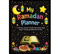 My Ramadan Planner: A 30-Day Journal of Du'as, Good Deeds, Goals, Prayer Tracking & Reflections for Kids