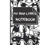 My Rap Lyrics Notebook For Rappers: Rap Lyrics Journal for Rapping - Writing Rap Lyrics - Quality Gifts For Rappers