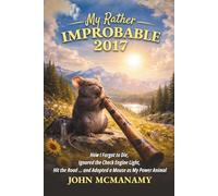 My Rather Improbable 2017: How I Forgot to Die, Ignored the Check Engine Light, Hit the Road … and Adopted a Mouse as My Power Animal (The Improbable Nomad Series)