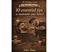 My reading corner, barber shop: 10 essential tips to maintain your beard (Aure Than’s Good Advice)