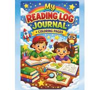 My Reading Log Journal + Coloring Pages: A Fun Book Tracker for Kids to Record and Rate Stories, Draw Favorite Characters, and Color