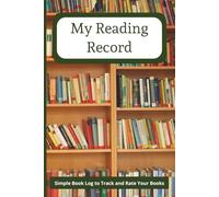 My Reading Record: Simple Book Log to Track and Rate Your Books | Book Tracker | Reading Log | 6"x9", 112 Pages | Perfect for all ages. Great gift for book lovers.