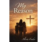 My Reason: The Fight of a Mother, the Strength of Her Faith, and the Children Who Saved Her