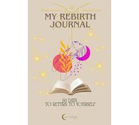 My Rebirth Journal - A 30-Day Guided Journey of Healing, Feminine Awakening & Soul Transformation: Moon rituals, affirmations, self-reflection prompts, and writing space for daily growth.
