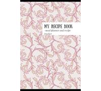 MY RECIPE BOOK: A Blank Cookbook to Record & Treasure Your Best Recipes