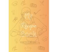 My Recipe Book: A blank recipe book - for keeping close the best recipes