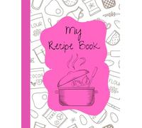 My Recipe Book: A blank recipe book ready to be filled with your many recipes.