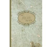 My Recipe Book: A blank Vintage and Pretty Recipe Cookbook to write in your own recipes