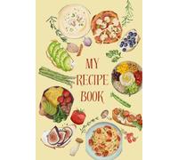 My Recipe Book: A Recipe Keeper for Family Favorites, Kitchen Experiments, and Memories