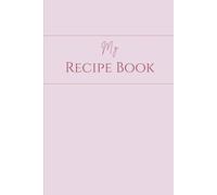 My Recipe Book: A Simple Notebook to Write In 50+ Recipes with Prompts, Index & Conversion Charts: Blank Cookbook for Home Cooks and Families | 6x9” ... Personal Prompts & Measurement Conversion