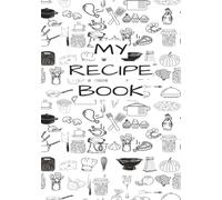 My Recipe Book: Blank Recipe Book | Fill In You Favorite Recipes In This Empty Cook Book