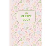 My Recipe Book: Blank Recipe Book to Write Your Favourite Recipes | Your Own Recipe Journal