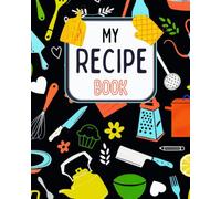 My Recipe Book: Blank Recipe Journal to Create Your Own Cookbook and Record Your Best Dishes (Weekly Culinary Compass)