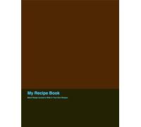 My Recipe Book: Blank Recipe Journal to Write In Your Own Recipes