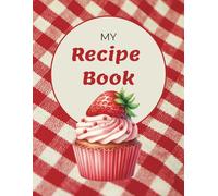 My Recipe Book: Blank Recipe Journal: Write your Own Recipes, Favourite Recipes, Gift, Paperback, Family Recipe Book, Cookbook
