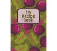 My Recipe Book: Bold & Bright Veggie-Themed Blank Recipe Book | Write in Your Favorite Recipes in Empty Cooking Journal | DIY Cookbook