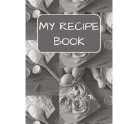 My Recipe Book: DIY Blank Cookbook | Journal To Write In Your Favorite Recipes