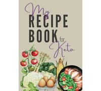 My Recipe Book for Keto: Blank recipe book for Ketogenic recipes
