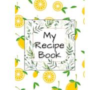 My Recipe Book: Personal blank page recipe book | Fill with Family Recipes, Home Recipes, Favorite Recipes | 200 Blank Recipe Pages