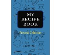 My Recipe Book, Personal Collection: Blank Journal With Sections For Ingredients, Cooking Instructions, And Notes | 7*10 | Cookbook Organizer | Notebook Gift For Writing And Favorite Meals