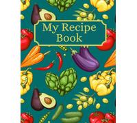 My Recipe Book: Personal Cookbook To Write In, Create Your Own Recipe Book, Blank Recipe Book, Large Size 8.5" x 11", Holds 60 Recipes