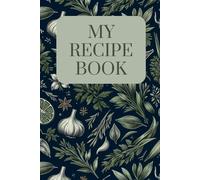 My Recipe Book: Recipe Book to Write Yourself - My Cookbook - DIY Cookbook, Baking Book, Blue-Green Vegetable Design