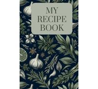 My Recipe Book: Recipe Book to Write Yourself - My Cookbook - DIY Cookbook, Baking Book, Blue-Green Vegetable Design
