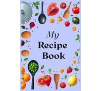 My Recipe Book: Ricettario compatto da compilare con indice personalizzabile, 100 schede ricetta, una tabella di conversione delle misure e pagine per appunti.