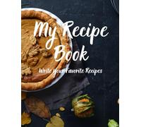 My Recipe Book: Write Your Favorite Recipes