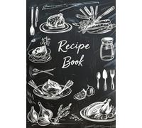 My Recipe Book - Write Your Own Creations: 100-Page 7x10 Recipe Journal with Easy-to-Fill Templates for Organizing Meals, Family Favorites, and Culinary Experiments