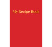 My Recipe Book - Write Your Own Creations: 100-Page 7x10 Recipe Journal with Easy-to-Fill Templates for Organizing Meals, Family Favorites, and Culinary Experiments
