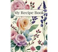 My Recipe Book - Write Your Own Creations: 100-Page 7x10 Recipe Journal with Easy-to-Fill Templates for Organizing Meals, Family Favorites, and Culinary Experiments