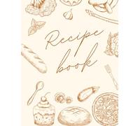 My Recipe Collection: A Blank 120-Page Recipe Book for Your Favorite Meals