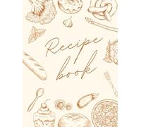 My Recipe Collection: A Blank 120-Page Recipe Book for Your Favorite Meals