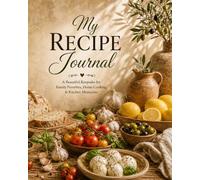 My Recipe Journal: A Beautiful Blank Recipe Book for Favorite Recipes, Family Meals, Home Cooking, Baking & Kitchen Memories
